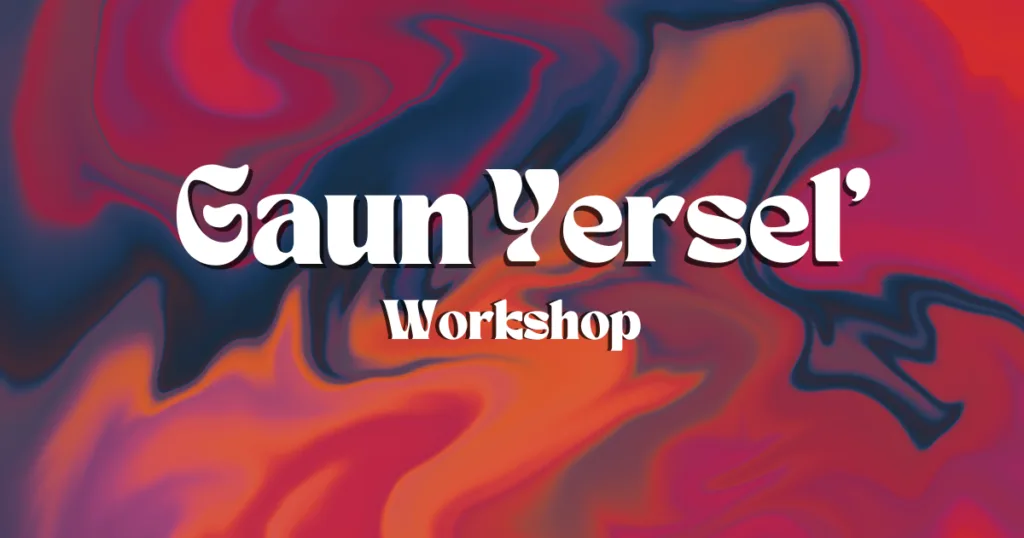 Gaun Yersel’ Workshop